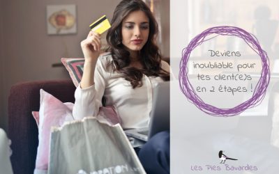 Deviens inoubliable pour tes client(e)s en 2 étapes !